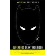 Supergods What Masked Vigilantes, Miraculous Mutants, and a Sun God from Smallville Can Teach Us About Being Human by MORRISON, GRANT, 9780812981384