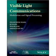 Visible Light Communications Modulation and Signal Processing by Wang, Zhaocheng; Wang, Qi; Huang, Wei; Xu, Zhengyuan, 9781119331384