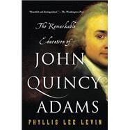 The Remarkable Education of John Quincy Adams by Levin, Phyllis Lee, 9781250081384