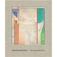 Richard Diebenkorn The Ocean Park Series by Bancroft, Sarah C., 9783791351384