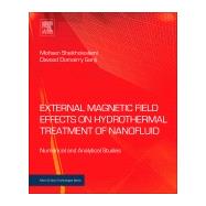 External Magnetic Field Effects on Hydrothermal Treatment of Nanofluid by Sheikholeslami, Mohsen; Ganji, Davood Domairry, 9780323431385