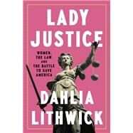 Lady Justice by Dahlia Lithwick, 9780525561385