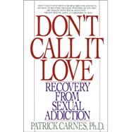 Don't Call It Love Recovery From Sexual Addiction by CARNES, PATRICK, 9780553351385