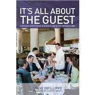 It's All About the Guest Exceeding Expectations in Business and in Life, the Davio's Way by DiFillippo, Steve; Kraft, Robert, 9780762791385