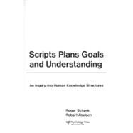 Scripts, Plans, Goals, and Understanding: An Inquiry Into Human Knowledge Structures by Schank; Roger C., 9780898591385