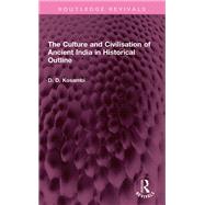 The Culture and Civilisation of Ancient India in HIstorical Outline by D D Kosambi, 9781003321385