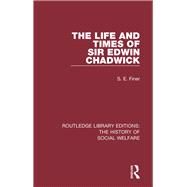 The Life and Times of Sir Edwin Chadwick by Finer,S. E., 9781138201385