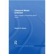 Classical Music Criticism by Schick,Robert D., 9781138991385