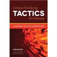 Critical Thinking TACTICS for Nurses Achieving the IOM Competencies by Rubenfeld, M. Gaie; Scheffer, Barbara, 9781284041385
