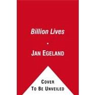 A Billion Lives An Eyewitness Report from the Frontlines of Humanity by Egeland, Jan, 9781416561385