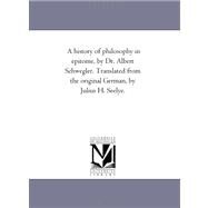 History of Philosophy in Epitome, by Dr Albert Schwegler Translated from the Original German, by Julius H Seelye by Schwegler, Albert, 9781425541385