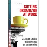 Getting Organized at Work: 24 Lessons for Setting Goals, Establishing Priorities, and Managing Your Time by Zeigler, Kenneth, 9780071591386
