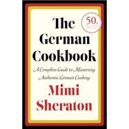 The German Cookbook A Complete Guide to Mastering Authentic German Cooking by SHERATON, MIMI, 9780394401386