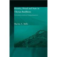 Identity, Ritual and State in Tibetan Buddhism: The Foundations of Authority in Gelukpa Monasticism by Mills,Martin A., 9780415591386