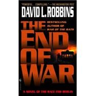 The End of War A Novel of the Race for Berlin by ROBBINS, DAVID L., 9780553581386