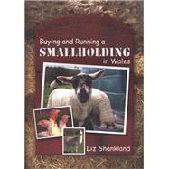The Practical Guide to Buying and Running a Smallholding in Wales by Shankland, Liz, 9780708321386