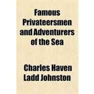 Famous Privateersmen and Adventurers of the Sea by Johnston, Charles Haven Ladd, 9781153801386