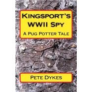Kingsport Wwii Spy Story by Dykes, Pete L., 9781500531386