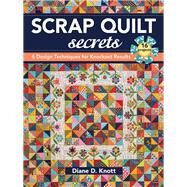 Scrap Quilt Secrets 6 Design Techniques for Knockout Results by Knott, Diane D., 9781617451386