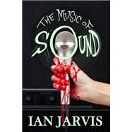 The Music of Sound by Jarvis, Ian, 9781787051386