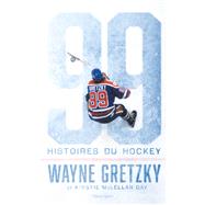 Wayne Gretzky : 99 histoires du hockey by Wayne Gretzky, 9782378151386