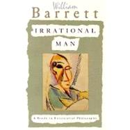Irrational Man A Study in Existential Philosophy by BARRETT, WILLIAM, 9780385031387
