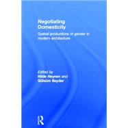 Negotiating Domesticity: Spatial Productions of Gender in Modern Architecture by Heynen; Hilde, 9780415341387