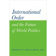 International Order and the Future of World Politics by Edited by T. V. Paul , John A. Hall, 9780521651387