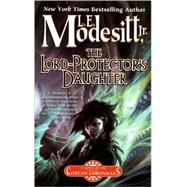 The Lord-Protector's Daughter The Seventh Book of the Corean Chronicles by Modesitt, Jr., L. E., 9780765361387