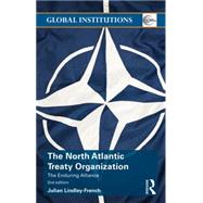 The North Atlantic Treaty Organization: The Enduring Alliance by Lindley-French; Julian, 9781138801387