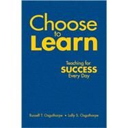 Choose to Learn : Teaching for Success Every Day by Russell T. Osguthorpe, 9781412961387