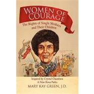 Women of Courage: The Rights of Single Mothers and Their Children, Inspired by Crystal Chambers, a New Rosa Parks by Green, Mary Kay J. D., 9781425761387