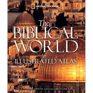 The Biblical World An Illustrated Atlas by Isbouts, Jean-Pierre; Chilton, Bruce, 9781426201387