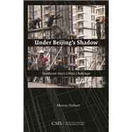 Under Beijing's Shadow Southeast Asia's China Challenge by Hiebert, Murray, 9781442281387