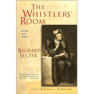 The Whistlers' Room Stories and Essays by Selzer, Richard, 9781593761387