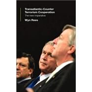 Transatlantic Counter-Terrorism Cooperation: The New Imperative by Rees; Wyn, 9780415331388