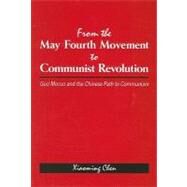 From the May Fourth Movement to Communist Revolution: Guo Moruo and the Chinese Path to Communism by Chen, Xiaoming, 9780791471388