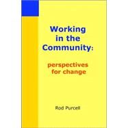 Working in the Community: Perspectives for Change by Purcell, Rod, 9781411651388