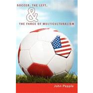Soccer, the Left, & the Farce of Multiculturalism by Pepple, John, 9781452001388