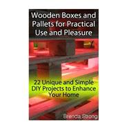 Wooden Boxes and Pallets for Practical Use and Pleasure by Strong, Brenda, 9781523451388