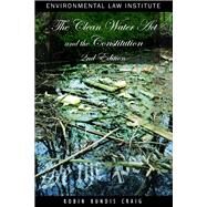 The Clean Water Act and the Constitution by Craig, Robin Kundis, 9781585761388
