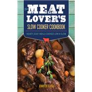 The Meat Lovers Slow Cooker Cookbook by Olvera, Jennifer, 9781943451388