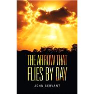 The Arrow That Flies by Day by Servant, John, 9781973601388