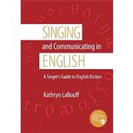 Singing and Communicating in English A Singer's Guide to English Diction by LaBouff, Kathryn, 9780195311389
