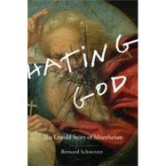 Hating God The Untold Story of Misotheism by Schweizer, Bernard, 9780199751389