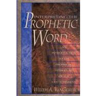 Interpreting the Prophetic Word : An Introduction to the Prophetic Literature of the Old Testament by Willem A. VanGemeren, 9780310211389