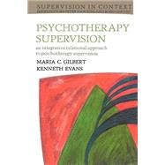 Psychotherapy Supervision : An Integrative Rational Approach to Psychotherapy Supervision by Gilbert, Maria C.; Evans, Kenneth, 9780335201389