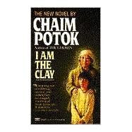 I Am the Clay by POTOK, CHAIM, 9780449221389