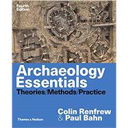 Archaeology Essentials Theories, Methods, and Practice by Renfrew, Colin; Bahn, Paul, 9780500841389