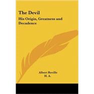 The Devil: His Origin, Greatness And Decadence by Reville, Albert, 9780766191389